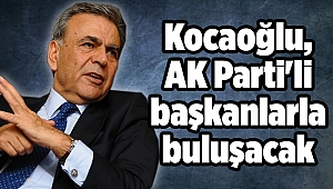 Kocaoğlu, AK Parti'li başkanlarla buluşacak