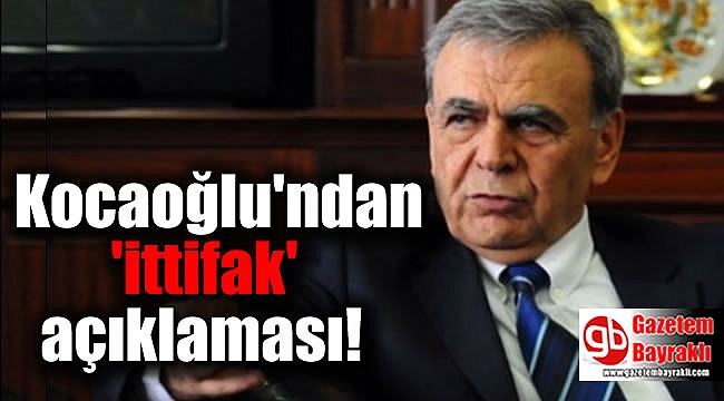 Kocaoğlu'ndan 'ittifak' açıklaması