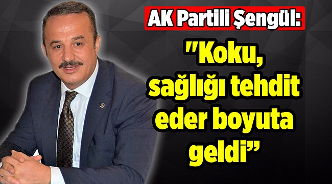 ''Koku, sağlığı tehdit eder boyuta geldi”