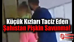 Küçük Kızları Taciz Eden Şahıstan Pişkin Savunma