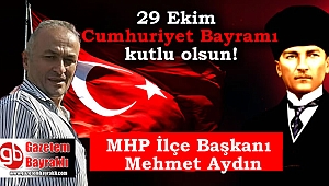 MHP İlçe Başkanı Mehmet Aydın'dan Cumhuriyet Bayramı mesajı