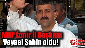 MHP İzmir İl Başkanı Veysel Şahin oldu