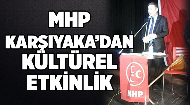 MHP KARŞIYAKA’DAN KÜLTÜREL ETKİNLİK