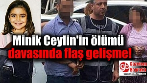 Minik Ceylin'in ölümü davasında flaş gelişme