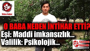 O baba neden intihar etti : Eşi maddi imkansızlık dedi Valilik açıklama yaptı