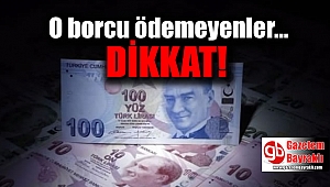 O borcu ödemeyenler dikkat