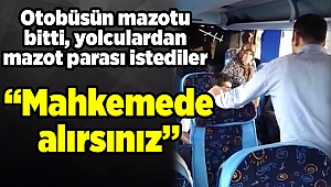 Otobüsün mazotu bitti, yolculardan mazot parası istediler