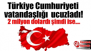Türkiye Cumhuriyeti vatandaşlığı ucuzladı