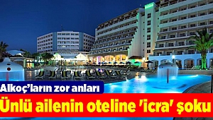 Ünlü ailenin oteline 'icra' şoku