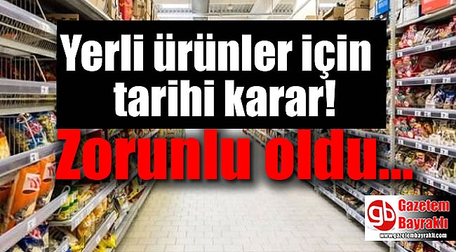 Yerli ürünler için tarihi karar