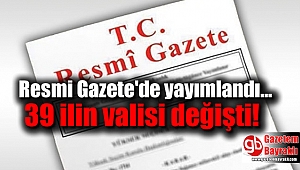 39 ilin valisi değişti!