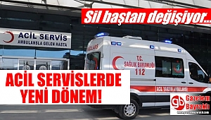 Acil Servisler sil baştan değişiyor