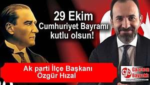 Ak parti İlçe Başkanı Özgür Hızal'dan Cumhuriyet Bayramı mesajı