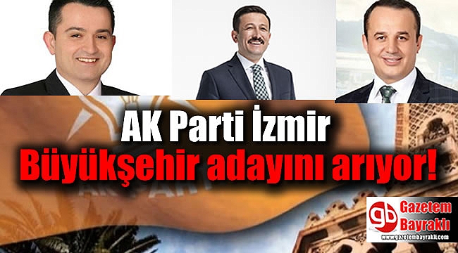 AK Parti İzmir Büyükşehir adayını arıyor