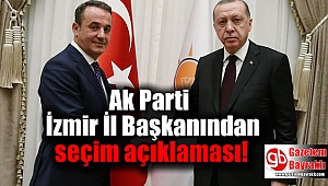 Ak Parti İzmir İl Başkanından seçim açıklaması