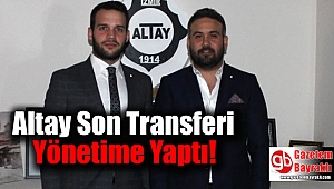 Altay Son Transferi Yönetime Yaptı