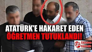 Atatürk’e hakaret eden öğretmen tutuklandı