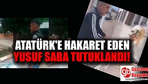 Atatürk'e Hakaret Eden Yusuf Saba ve Arkadaşı Tutuklandı
