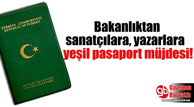 Bakanlıktan sanatçılara, yazarlara yeşil pasaport müjdesi!