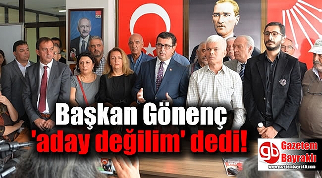 Başkan Gönenç 'aday değilim' dedi