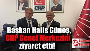 Başkan Halis Güneş'ten CHP Genel Merkezi ziyareti
