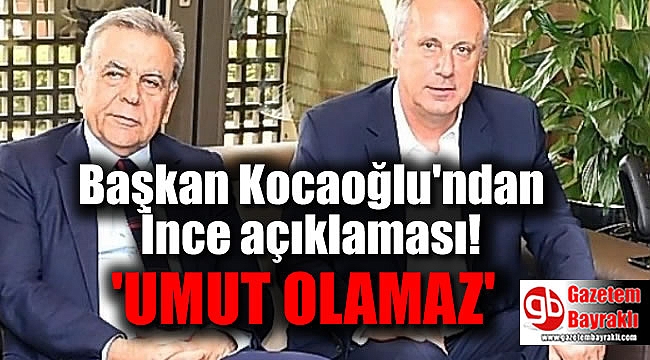 Başkan Kocaoğlu'ndan İnce açıklaması