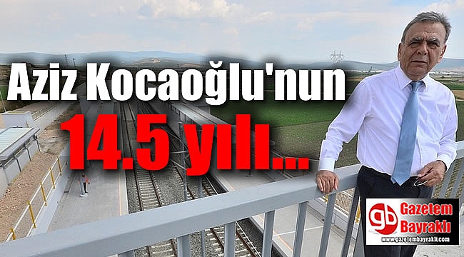 Başkan Kocaoğlu'nun 14.5 yılı