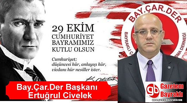 Bay.Çar.Der Başkanı Ertuğrul Civelek'ten Cumhuriyet Bayramı mesajı