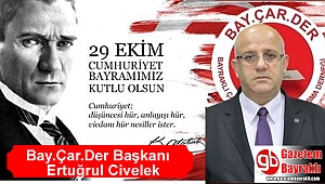 Bay.Çar.Der Başkanı Ertuğrul Civelek'ten Cumhuriyet Bayramı mesajı