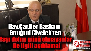 Bay.Çar.Der Başkanı Ertuğrul Civelek'ten Yaşı dolup günü olmayanlar ile ilgili açıklama