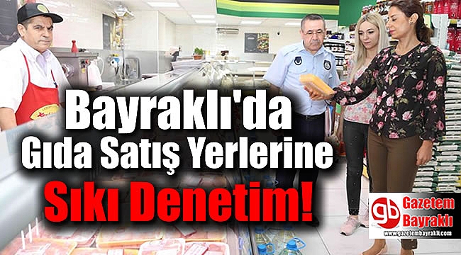 Bayraklı'da Gıda Satış Yerlerine Sıkı Denetim