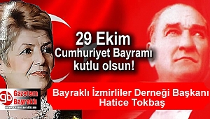 Bayraklı İzmirliler Derneği Başkanı Hatice Tokbaş'tan Cumhuriyet Bayramı mesajı