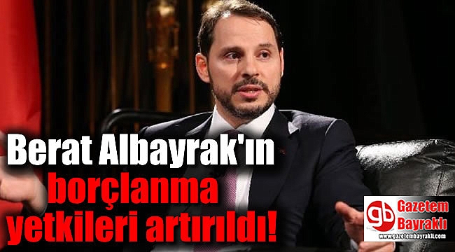 Berat Albayrak'ın Hazine borçlanma yetkileri artırıldı