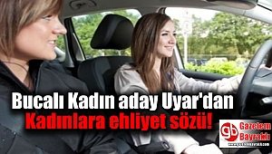 Bucalı Kadın aday Uyar'dan Kadınlara ehliyet sözü