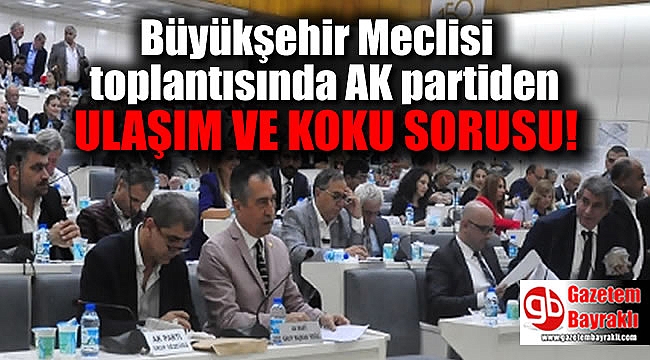 Büyükşehir Meclisi Ekim toplantısında Ak Partiden 'Ulaşım ve koku' sorusu