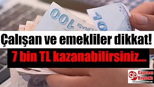 Çalışan ve emekliler dikkat: Ayda 7 bin TL fazla kazanabilirsiniz