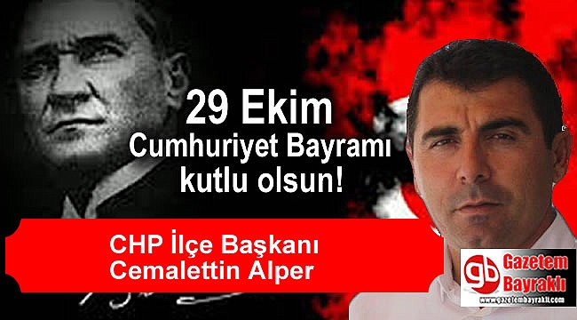 CHP İlçe Başkanı Cemalettin Alper'den Cumhuriyet Bayramı mesajı