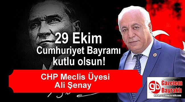 CHP Meclis Üyesi Ali Şenay'dan Cumhuriyet Bayramı mesajı