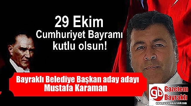 Bayraklı Belediye Başkanı aday adayı Mustafa Karaman'dan Cumhuriyet Bayramı mesajı