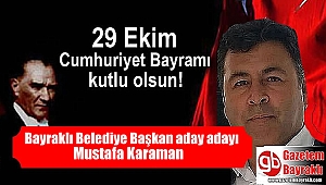 Bayraklı Belediye Başkanı aday adayı Mustafa Karaman'dan Cumhuriyet Bayramı mesajı