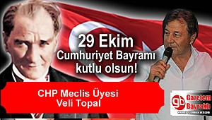 CHP Meclis Üyesi Veli Topal'dan Cumhuriyet Bayramı mesajı