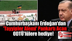 Cumhurbaşkanı Erdoğan'dan 'Tayyipler Alemi' Pankartı Açan ODTÜ'lülere hediye