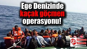 Ege Denizinde kaçak göçmen operasyonu