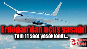 Erdoğan'dan uçuş yasağı