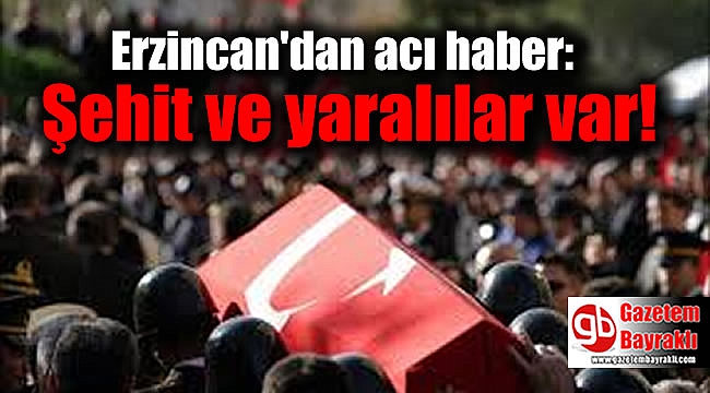 Erzincan'dan acı haber: Şehit ve yaralılar var