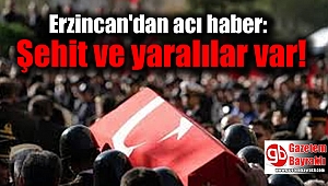Erzincan'dan acı haber: Şehit ve yaralılar var