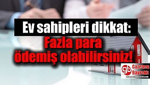 Ev sahipleri dikkat: Fazla para ödemiş olabilirsiniz