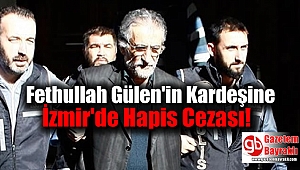 Fethullah Gülen'in Kardeşine İzmir'de Hapis Cezası