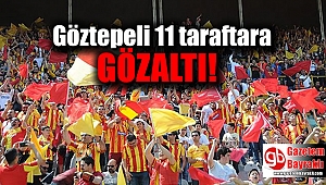 Göztepeli 11 taraftara gözaltı