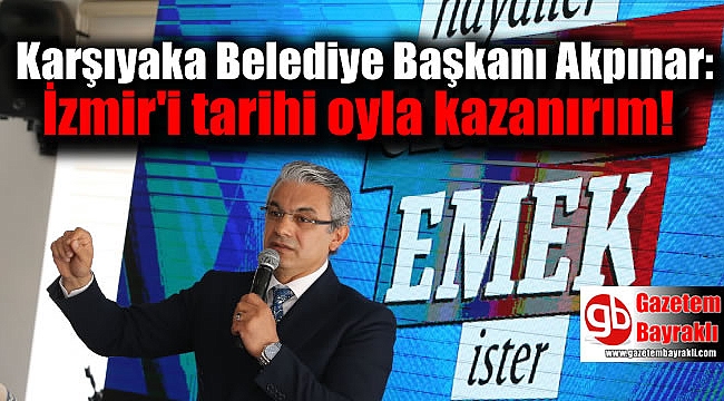 Hüseyin Mutlu Akpınar: İzmir'i tarihi oyla kazanırım